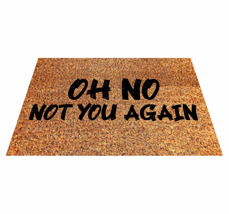 Tapis vinyle citation Oh non pas encore toi - TenStickers