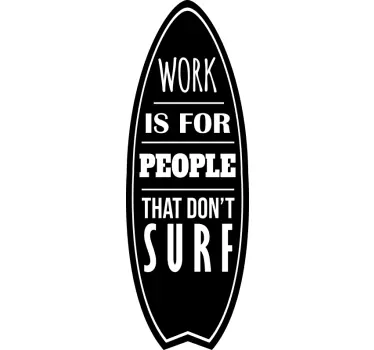 Sticker surf Work is for people that don't surf - TenStickers