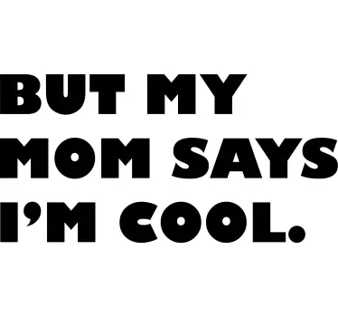 Sticker citation mais ma mère dit que je suis cool - TenStickers
