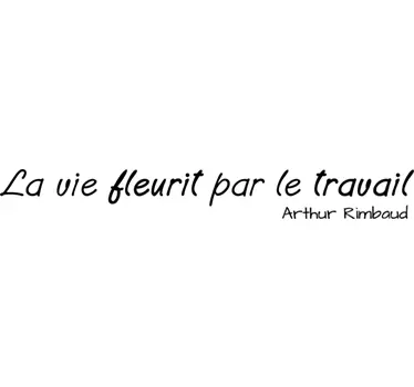 Sticker citation La vie fleurit par le travail - Rimbaud - TenStickers