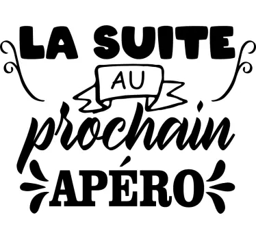 Sticker phrase La suite au prochain apéro - TenStickers