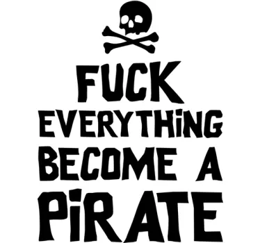 Sticker Fuck everything become a pirate - TenStickers