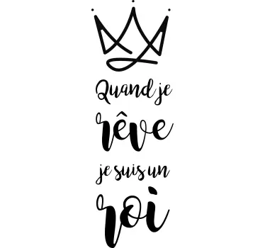 Sticker Maison quand je rêve je suis un roi - TenStickers
