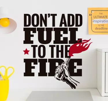 Sticker citation ne rajoutez pas d'huile sur le feu - TenStickers